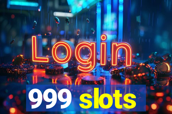 999 slots